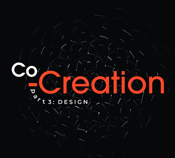 Co-Creation Part 3: Design